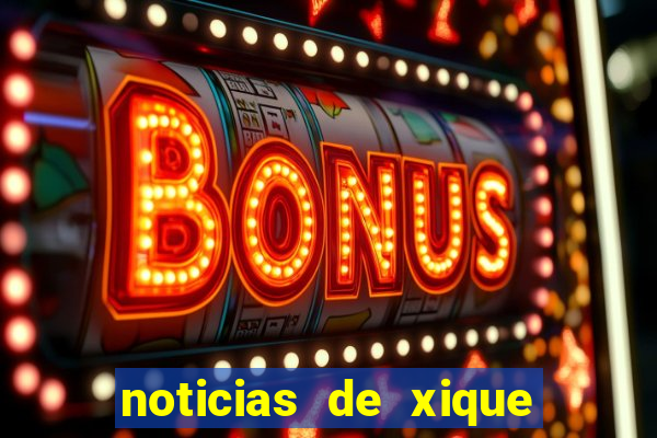 noticias de xique xique bahia